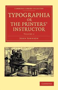 Typographia, or the Printers' Instructor - Volume 2 di John Johnson edito da Cambridge University Press