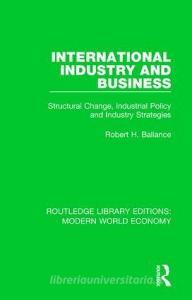 International Industry And Business di Robert H. Ballance edito da Taylor & Francis Ltd