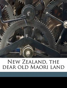 New Zealand, The Dear Old Maori Land di Frances Brewer Lysnar edito da Nabu Press