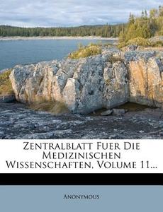 Zentralblatt Fuer Die Medizinischen Wissenschaften, Volume 11... di Anonymous edito da Nabu Press
