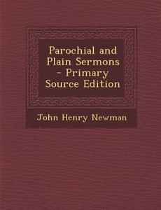 Parochial and Plain Sermons - Primary Source Edition di John Henry Newman edito da Nabu Press