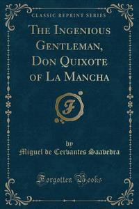 The Ingenious Gentleman, Don Quixote Of La Mancha (classic Reprint) di Miguel De Cervantes Saavedra edito da Forgotten Books