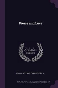 Pierre and Luce di Romain Rolland, Charles De Kay edito da CHIZINE PUBN