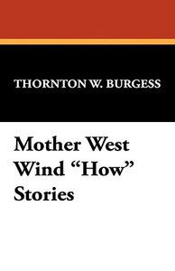 Mother West Wind How Stories di Thornton W. Burgess edito da Wildside Press