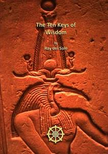 The Ten Keys of Wisdom di Ray Del Sole edito da Lulu.com