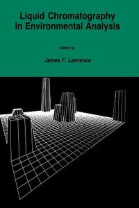 Liquid Chromatography in Environmental Analysis di James F. Lawrence edito da Humana Press
