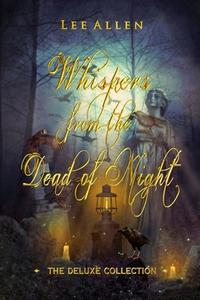 Whispers from the Dead of Night - The Deluxe Collection di Lee Allen edito da Lulu.com