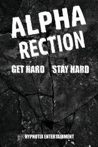Alpharection! Get Hard! Stay Hard! di Hypnotix Entertainment edito da Createspace Independent Publishing Platform
