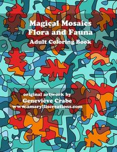 Magical Mosaics - Flora and Fauna: Adult Coloring Book di Genevieve Crabe edito da Createspace Independent Publishing Platform
