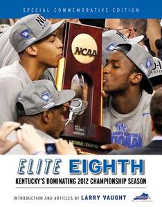 Elite Eighth: Kentucky's Dominating 2012 Championship Season di Advocate Communications Inc edito da TRIUMPH BOOKS