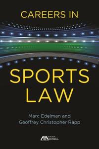 Careers in Sports Law di Marc Edelman, Geoffrey Christopher Rapp edito da AMER BAR ASSN