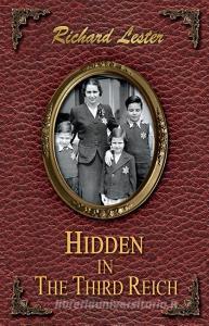Hidden in the Third Reich di Richard Lester edito da BOOKSTAND PUB