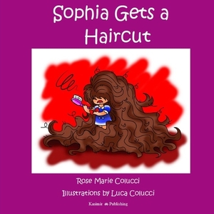 Sophia Gets A Haircut di ROSE MARIE COLUCCI edito da Lightning Source Uk Ltd