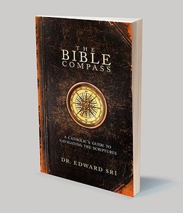 The Bible Compass: A Catholic's Guide to Navigating the Scriptures di Edward Sri edito da Ascension