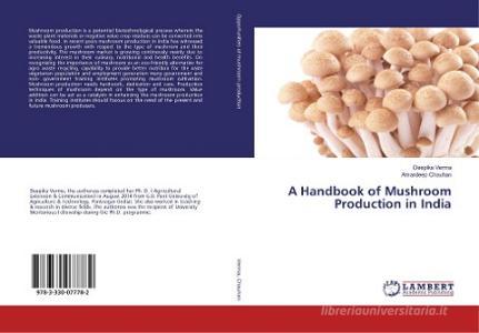 A Handbook of Mushroom Production in India di Deepika Verma, Amardeep Chauhan edito da LAP Lambert Academic Publishing