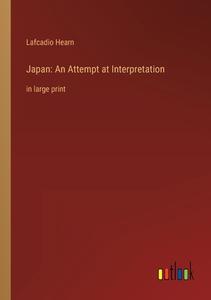 Japan: An Attempt at Interpretation di Lafcadio Hearn edito da Outlook Verlag