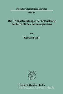 Die Grenzbetrachtung in der Entwicklung des betrieblichen Rechnungswesens di Gerhard Seicht edito da Duncker & Humblot
