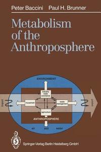 Metabolism of the Anthroposphere di Peter Baccini, Paul H. Brunner edito da Springer