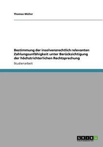 Bestimmung der insolvenzrechtlich relevanten Zahlungsunfähigkeit unter Berücksichtigung der höchstrichterlichen Rechtspr di Thomas Müller edito da GRIN Publishing