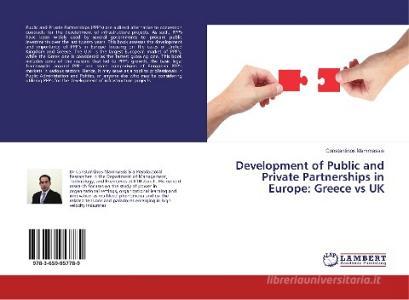 Development of Public and Private Partnerships in Europe: Greece vs UK di Constantinos Mammassis edito da LAP Lambert Academic Publishing