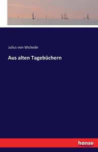 Aus alten Tagebüchern di Julius Von Wickede edito da hansebooks