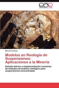 Modelos en Reología de Suspensiones: Aplicaciones a la Minería di Manuel Larenas edito da LAP Lambert Acad. Publ.