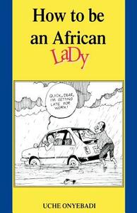 How to Be an African Lady di Uche Onyebadi edito da AFRICAN BOOKS COLLECTIVE