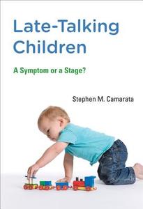 Late-talking Children - A Symptom or a Stage? di Stephen M. Camarata edito da MIT Press