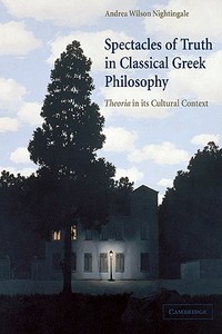 Spectacles of Truth in Classical Greek Philosophy di Andrea Wilson Nightingale edito da Cambridge University Press