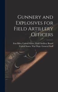 Gunnery and Explosives for Field Artillery Officers edito da LEGARE STREET PR