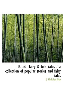 Danish Fairy & Folk Tales di J Christian Bay edito da Bibliolife