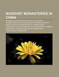 Buddhist Monasteries In China: Buddhist Monasteries In Qinghai, Buddhist Monasteries In Sichuan, Buddhist Monasteries In Tibet di Source Wikipedia edito da Books Llc, Wiki Series