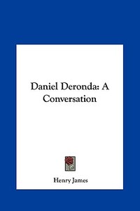 Daniel Deronda: A Conversation di Henry James edito da Kessinger Publishing