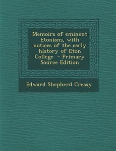 Memoirs of Eminent Etonians, with Notices of the Early History of Eton College di Edward Shepherd Creasy edito da Nabu Press