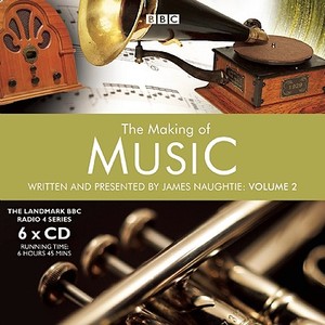 The Making Of Music di James Naughtie edito da Audiogo Limited