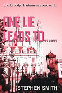 One Lie Leads To...... di Stephen Smith edito da AUTHORHOUSE