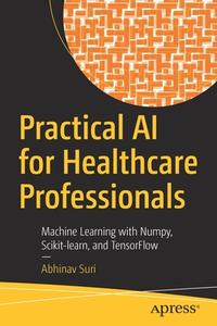 Practical AI For Healthcare Professionals di Abhinav Suri edito da APress