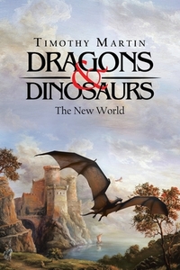 Dragons & Dinosaurs: The New World di Timothy Martin edito da TRAFFORD PUB