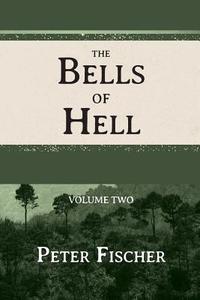 The Bells of Hell - Volume Two di Peter Fischer edito da Createspace