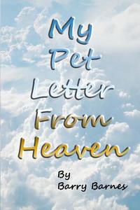 My Pet Letter from Heaven: Comforting Pet-Loss Message from a Pet in Heaven with Surprise Twist Ending Designed to Help the Bereaved Through the di Barry Barnes edito da Createspace