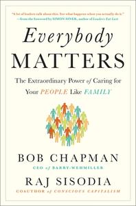 Everybody Matters: The Extraordinary Power of Caring for Your People Like Family di Bob Chapman, Raj Sisodia edito da PORTFOLIO