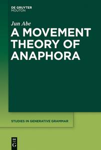 A Movement Theory of Anaphora di Jun Abe edito da WALTER DE GRUYTER INC