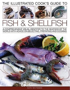 Illustrated Cook's Guide to Fish and Shellfish di Kate Whiteman edito da Anness Publishing