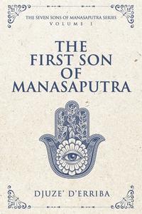 The First Son of Manasaputra di Djuze' D'Erriba edito da MindStir Media