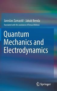 Quantum Mechanics and Electrodynamics di Jaroslav Zamastil, Jakub Benda edito da Springer-Verlag GmbH