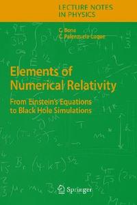 Elements of Numerical Relativity: From Einstein's Equations to Black Hole Simulations di C. Bona edito da Springer