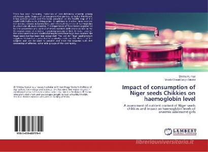 Impact of consumption of Niger seeds Chikkies on haemoglobin level di Shikha Kumari, Shrish Chand Singh Dikshit edito da LAP Lambert Academic Publishing