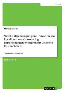 Welche allgemeingültigen Gründe für das Revidieren von Outsourcing Entscheidungen existieren für deutsche Unternehmen? di Markus Mösch edito da GRIN Verlag