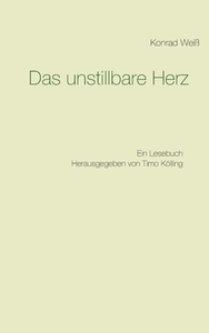Das unstillbare Herz di Konrad Weiß edito da Books on Demand