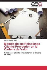 Modelo de las relaciones cliente-proveedor en la cadena de valor di Héctor Moreno Loera edito da EAE